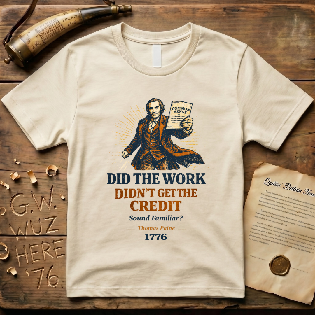 Thomas Paine Did the Work, Didn't Get the Credit 1776 T-Shirt