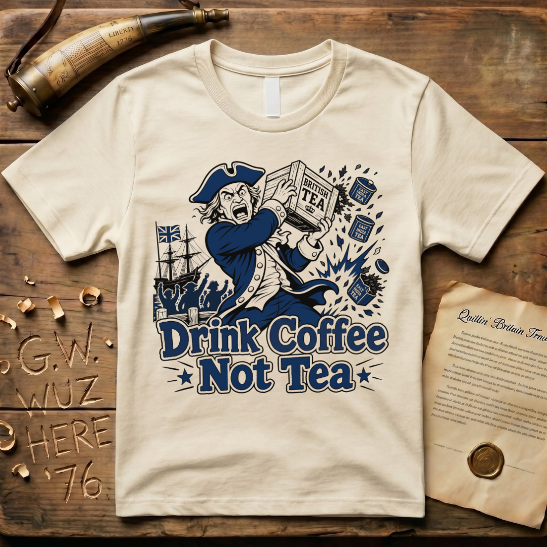 Crazed Colonist Drink Coffee Not Tea T-Shirt