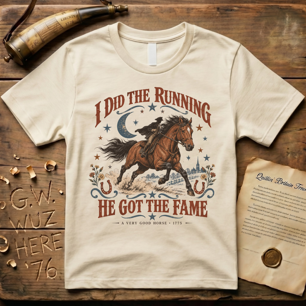 I Did the Running, He Got the Fame - Paul Revere's Horse T-Shirt