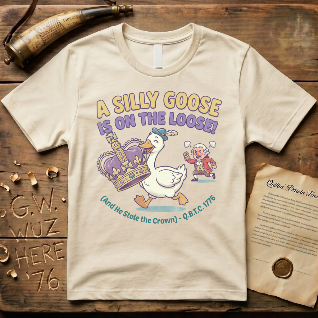 A Silly Goose Is On The Loose - And He Stole The Crown 1776 T-Shirt