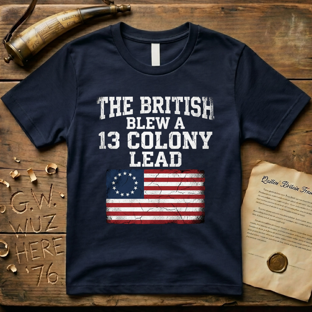 The British Blew a 13 Colony Lead T-Shirt
