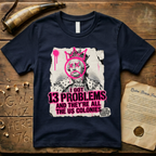 King George III - I Got 13 Problems and They're All the US Colonies T-Shirt