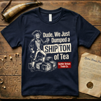 Dude, We Just Dumped a Ship Ton of Tea Sons of Liberty Dark T-Shirt