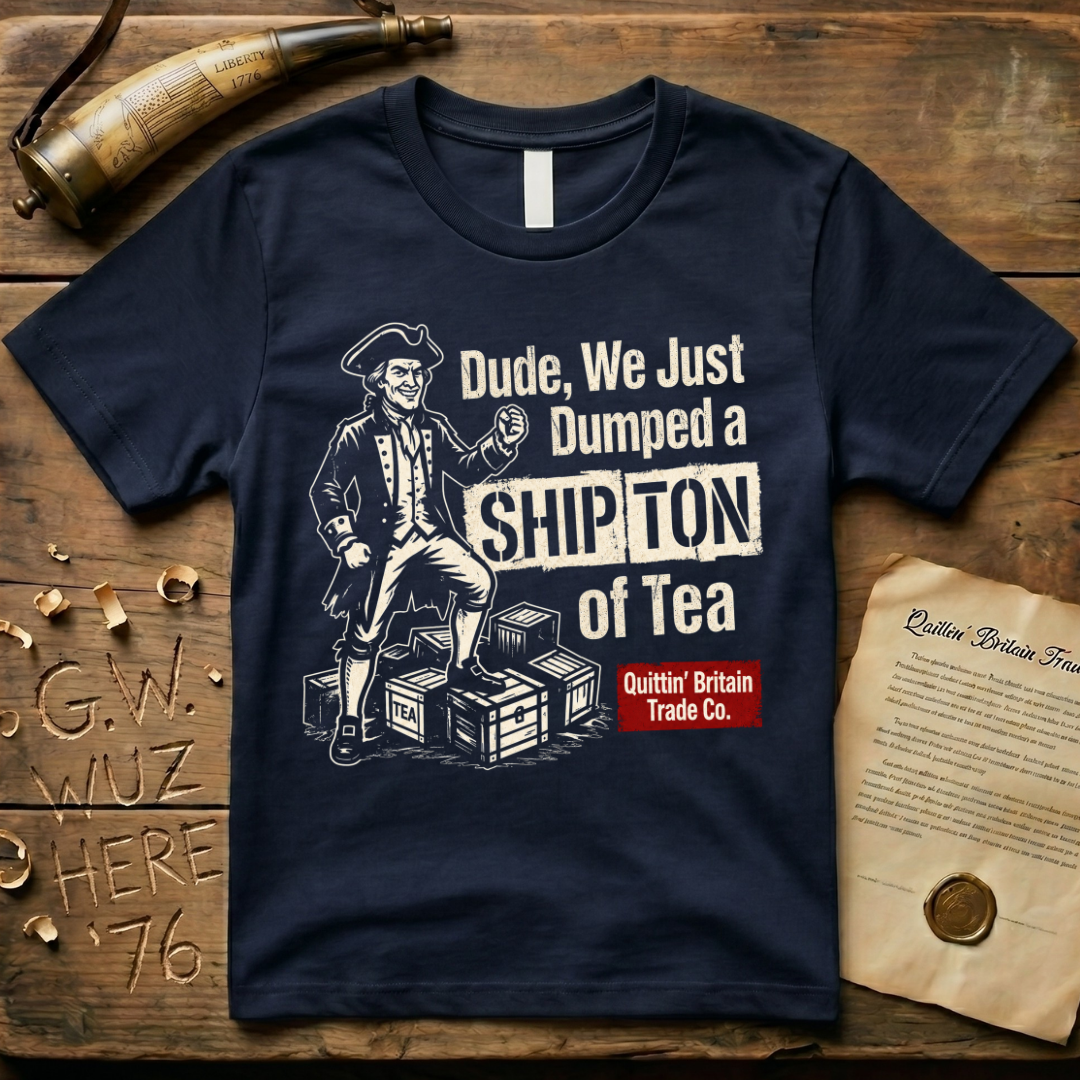 Dude, We Just Dumped a Ship Ton of Tea Sons of Liberty Dark T-Shirt