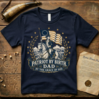 Patriot by Birth, Dad by the Grace of God T-Shirt