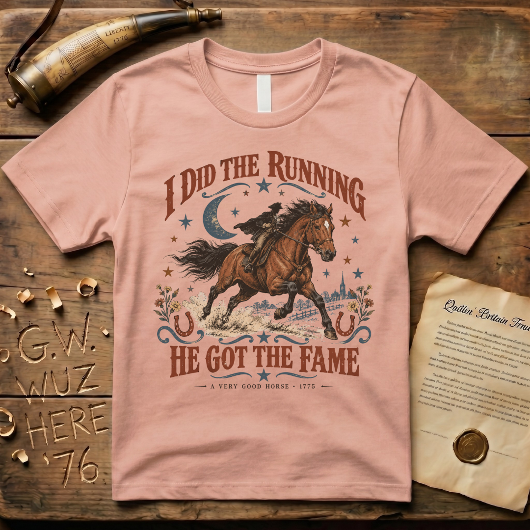 I Did the Running, He Got the Fame - Paul Revere's Horse T-Shirt