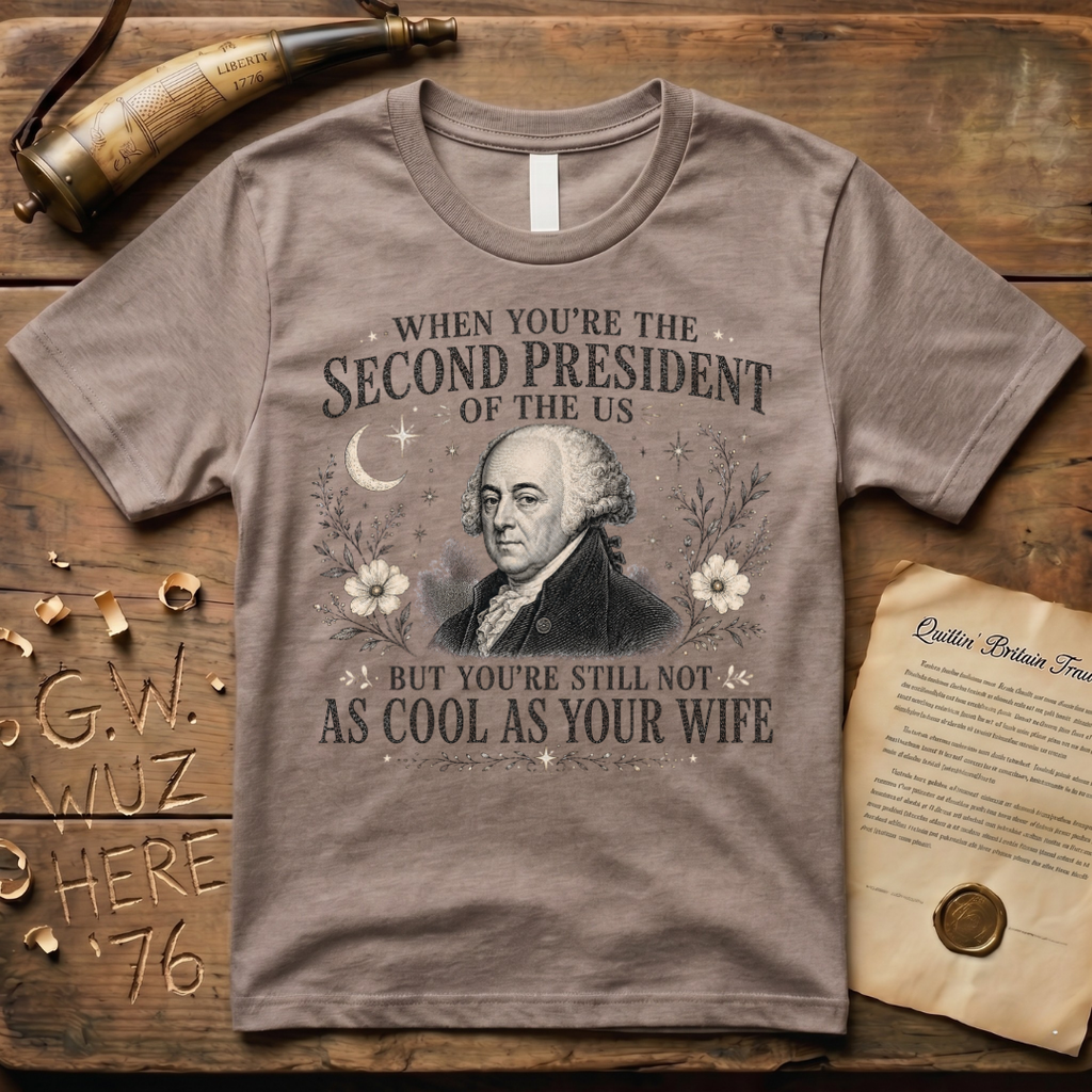 John Adams Not as Cool as Abigail T-Shirt
