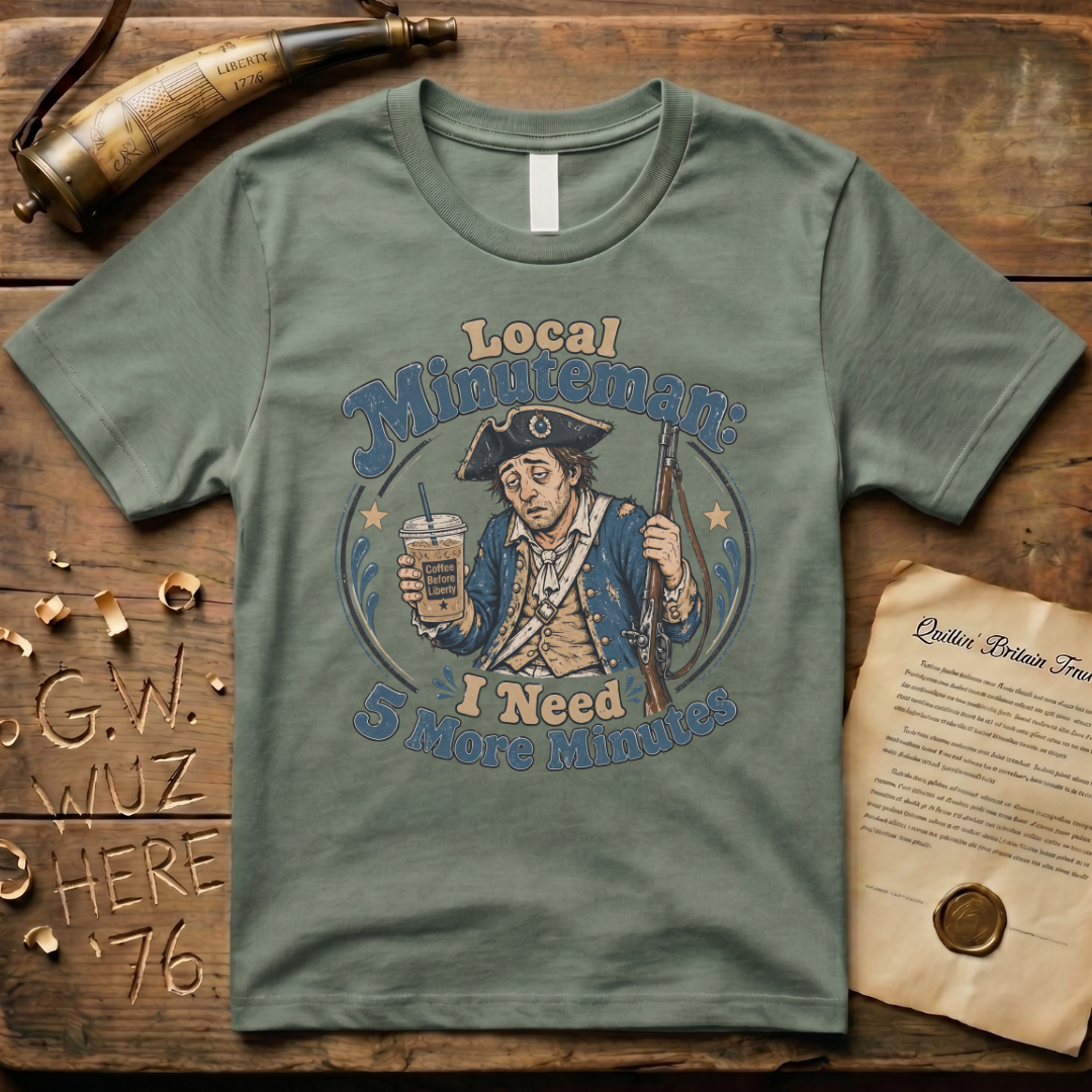 Tired Local Minuteman - I Need 5 More Minutes T-Shirt