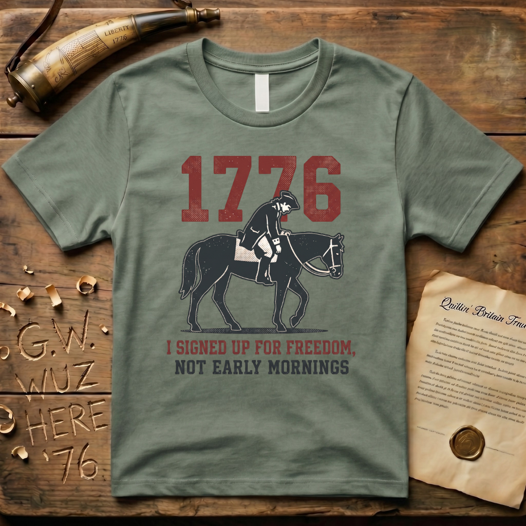 I Signed Up For Freedom, Not Early Mornings 1776 Light T-Shirt