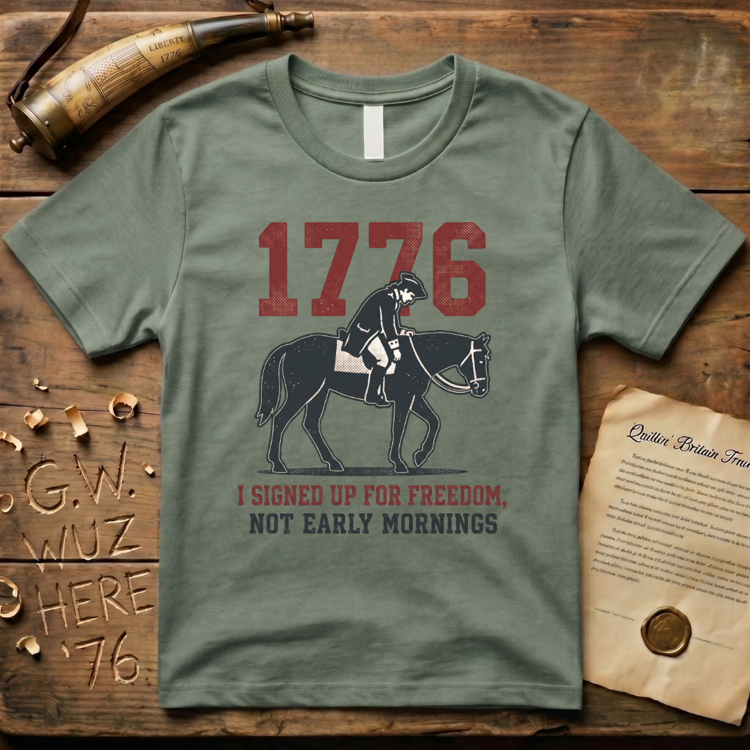 I Signed Up For Freedom, Not Early Mornings 1776 Light T-Shirt