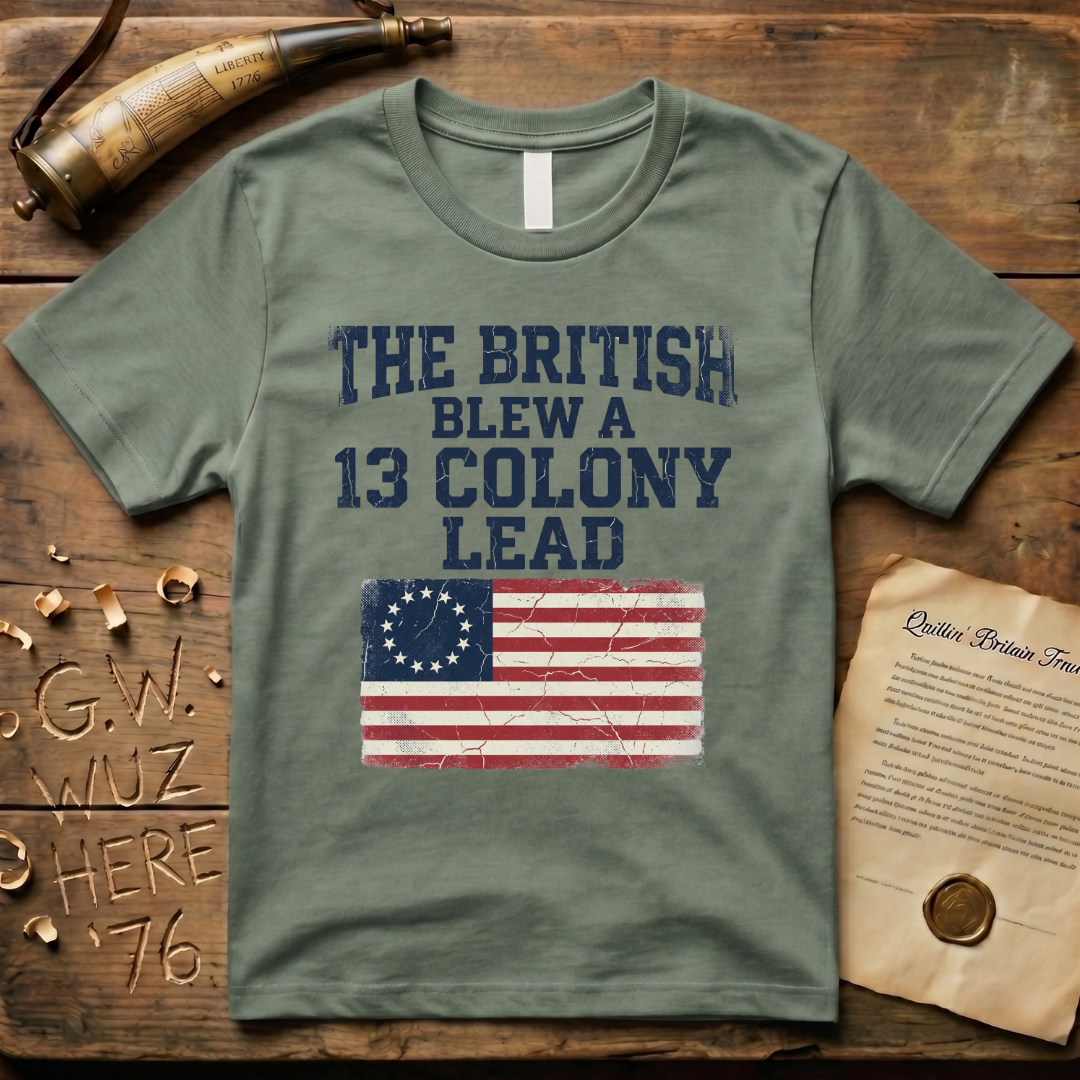 The British Blew a 13 Colony Lead Color T-Shirt
