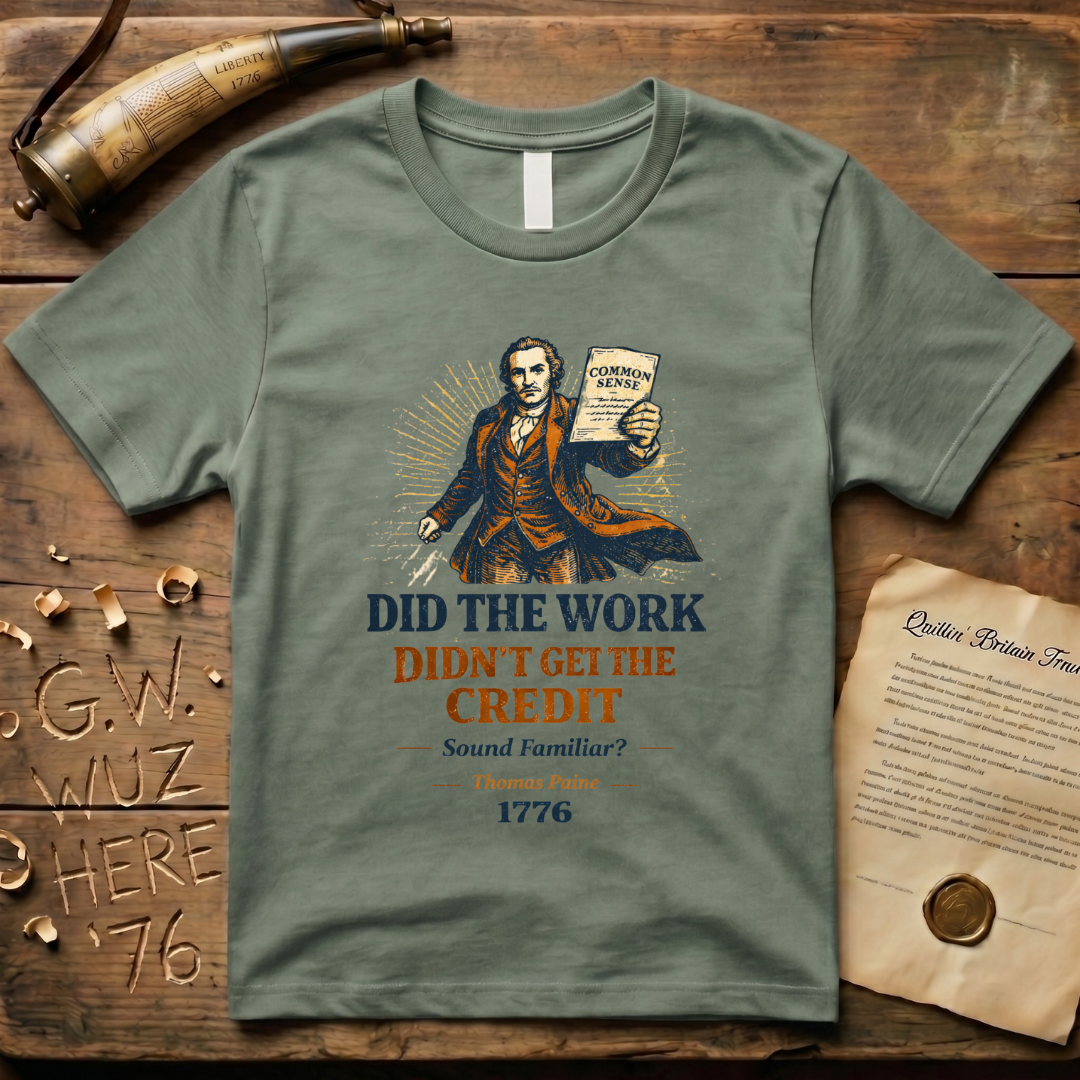 Thomas Paine Did the Work, Didn't Get the Credit 1776 T-Shirt