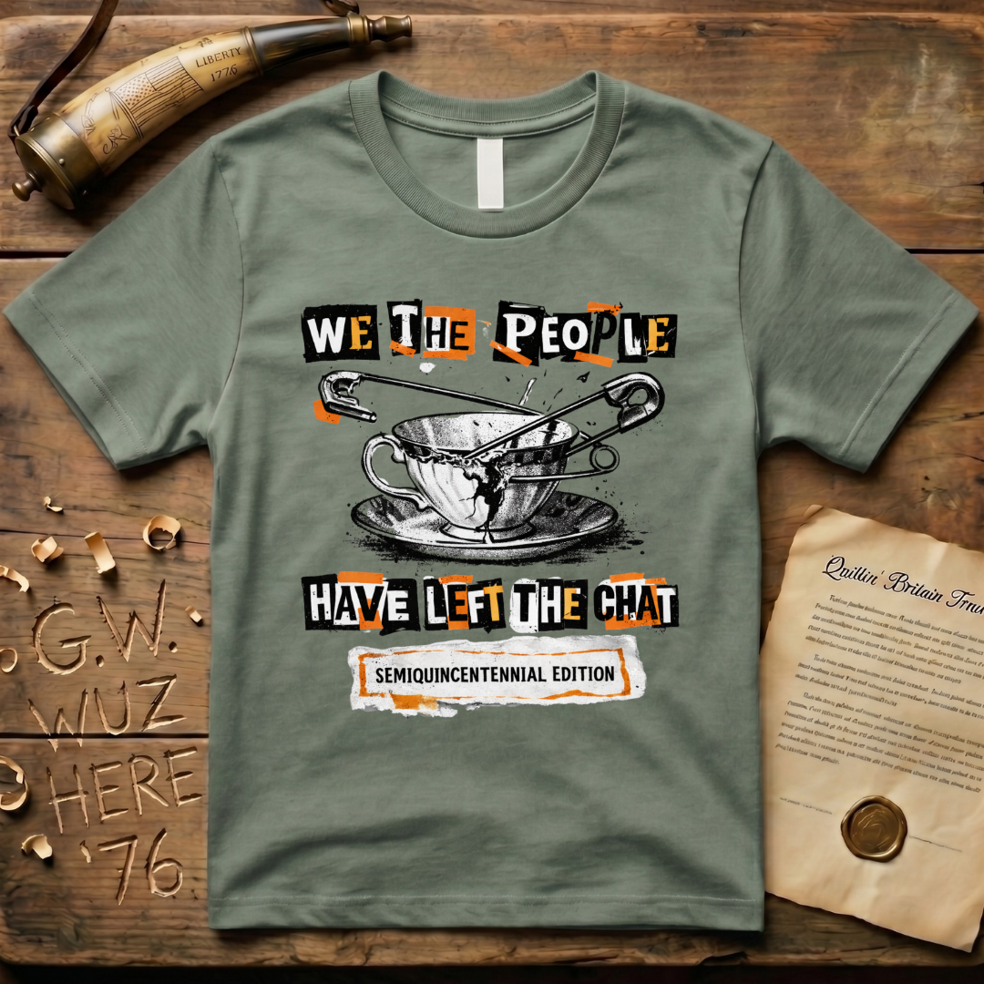 Semiquincentennial Edition We The People Have Left The Chat Pin T-Shirt
