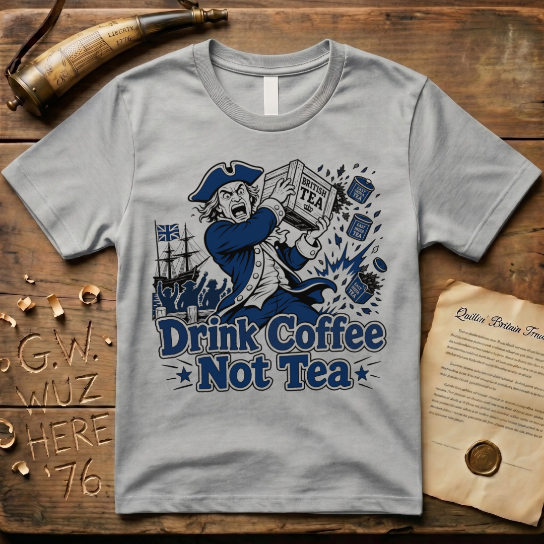 Crazed Colonist Drink Coffee Not Tea T-Shirt