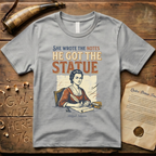 She Wrote the Notes, He Got the Statue - Abigail Adams T-Shirt