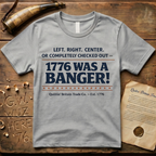 Left, Right, Center, or Completely Checked Out - 1776 Was a Banger! T-Shirt