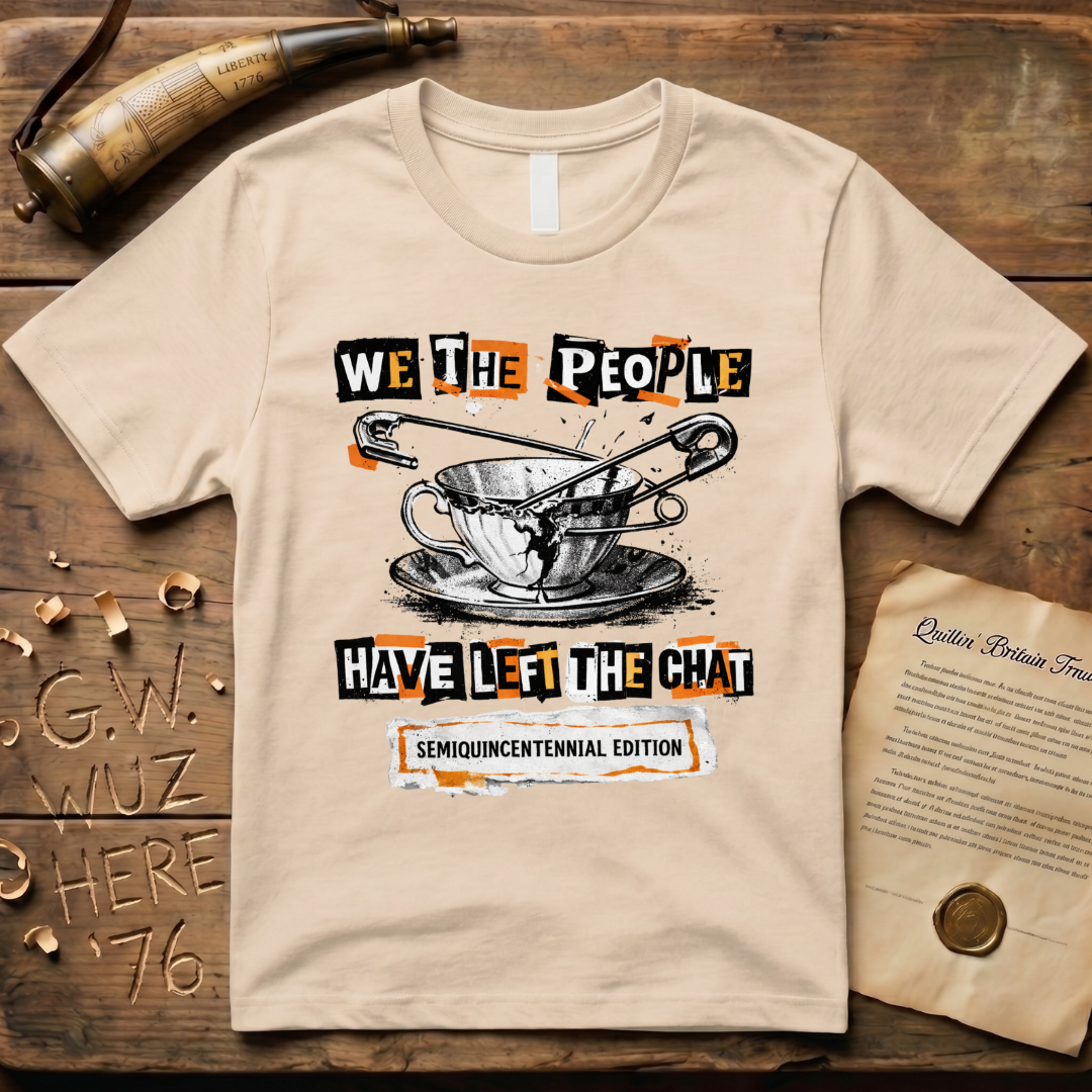 Semiquincentennial Edition We The People Have Left The Chat Pin T-Shirt