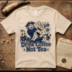 Crazed Colonist Drink Coffee Not Tea T-Shirt