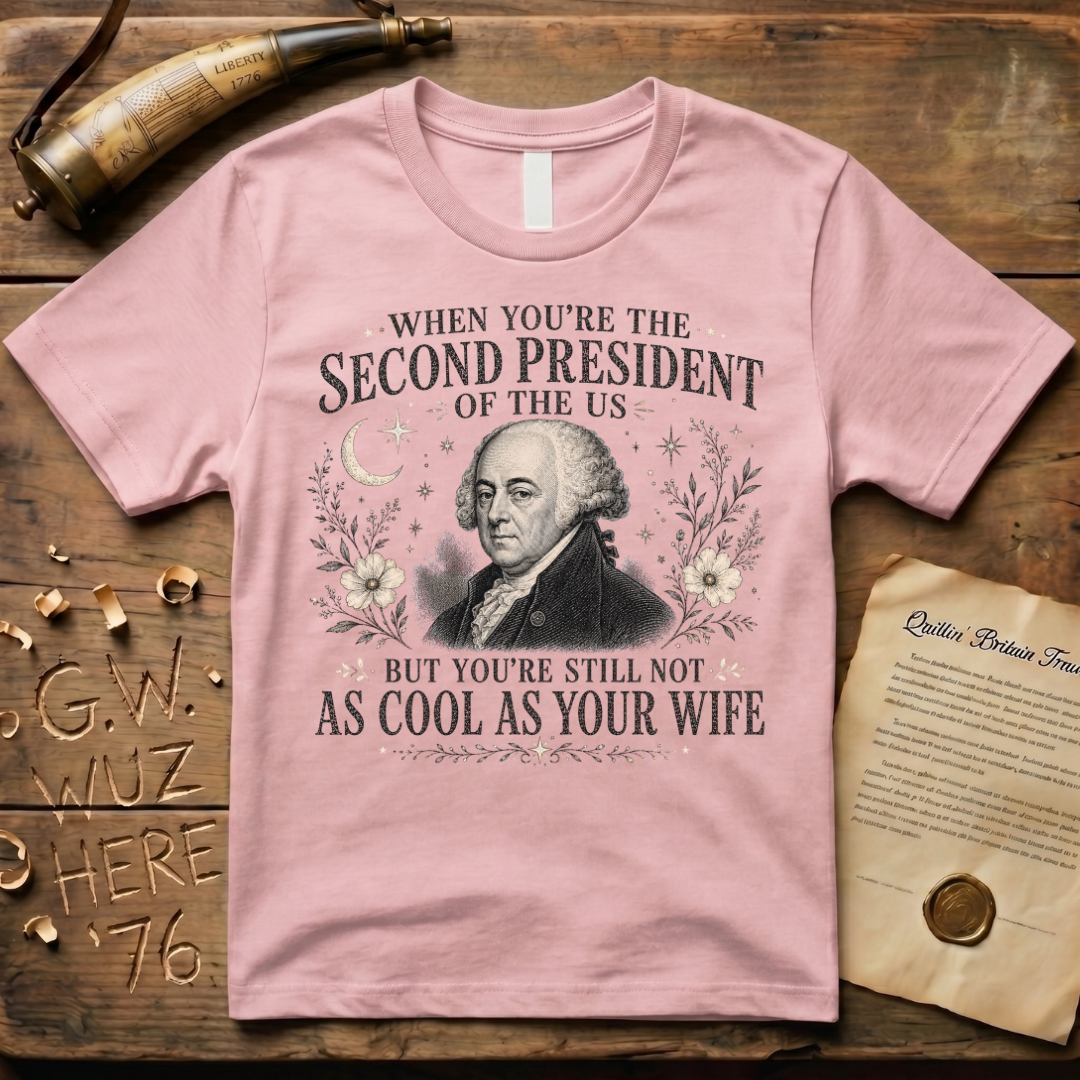 John Adams Not as Cool as Abigail T-Shirt