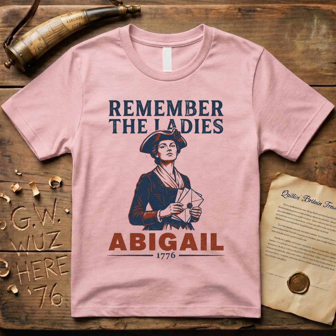 Remember The Ladies - Abigail Adams 1776 T-Shirt