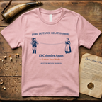Long Distance Relationships - 13 Colonies Apart - Letters Take Weeks T-Shirt