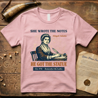 Abigail Adams She Wrote the Notes, He Got the Statue, Remember the Ladies Est. 1776 T-Shirt