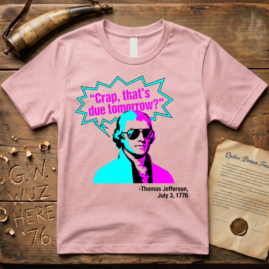 "Crap That's Due Tomorrow?" Thomas Jefferson 80' Style T-Shirt