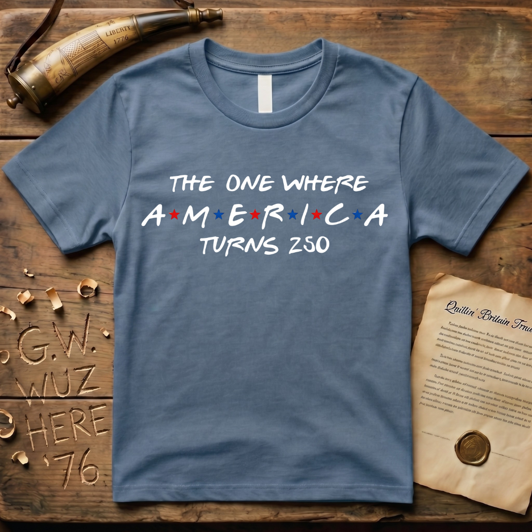 "The One Where America Turns 250" Semiquincentennial T-Shirt