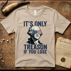 It's Only Treason If You Lose - George Washington T-Shirt