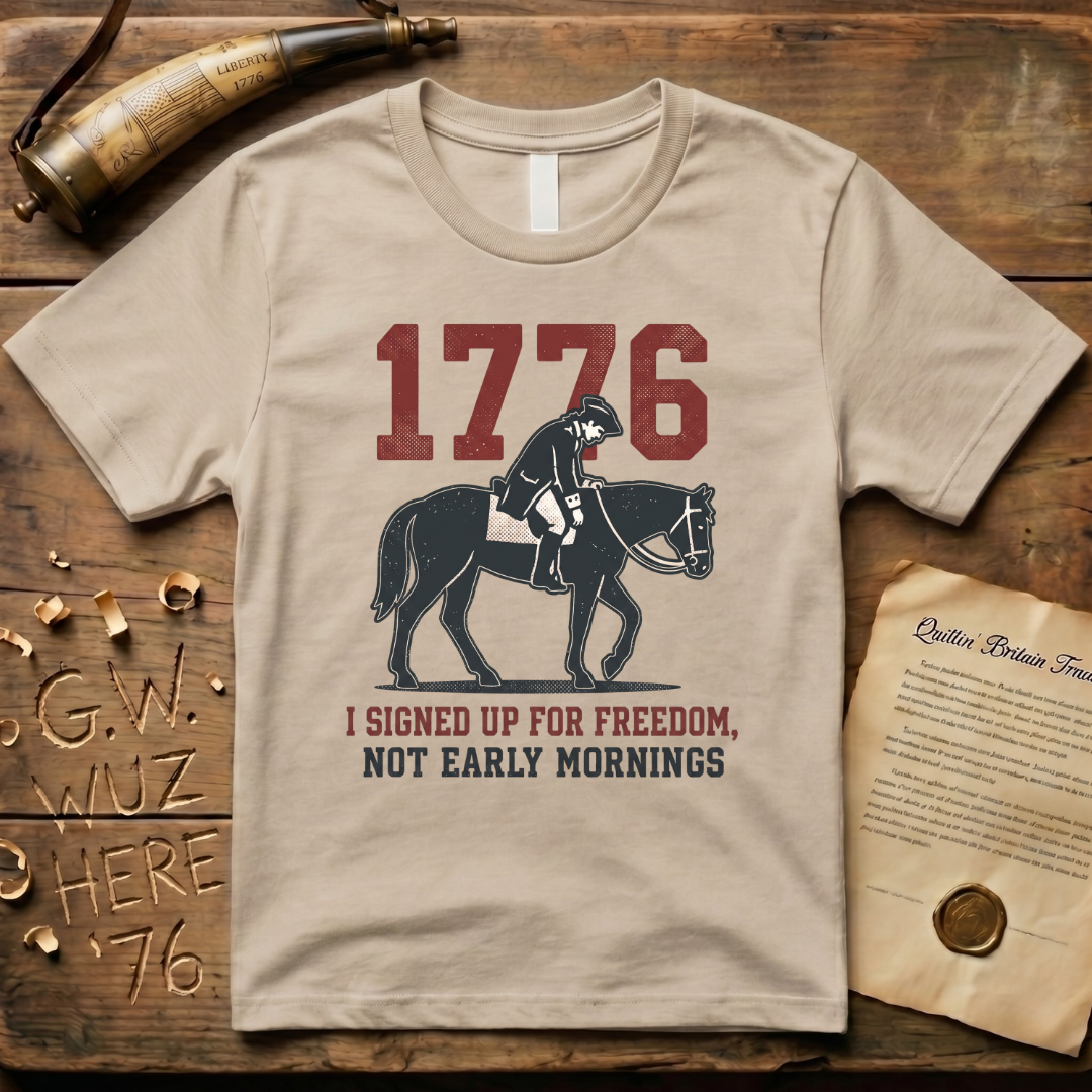 I Signed Up For Freedom, Not Early Mornings 1776 Light T-Shirt