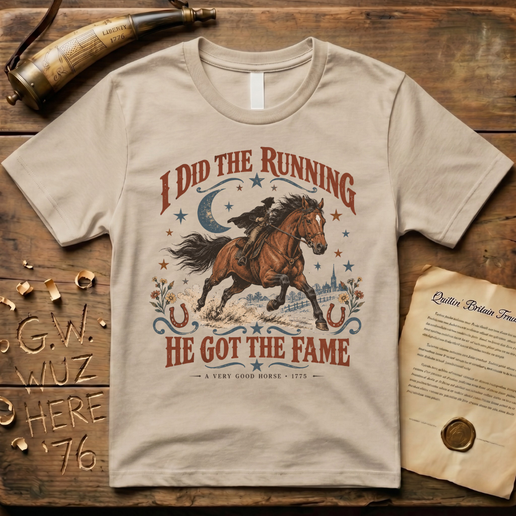 I Did the Running, He Got the Fame - Paul Revere's Horse T-Shirt