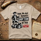 Dude, We Just Dumped a Ship Ton of Tea Sons of Liberty Light T-Shirt
