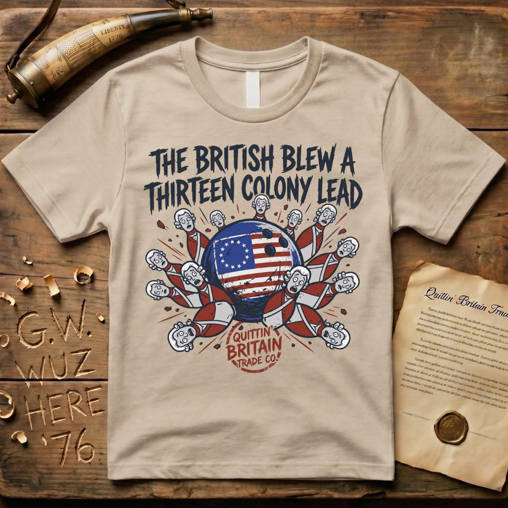 The British Blew a Thirteen Colony Lead Bowling T-Shirt