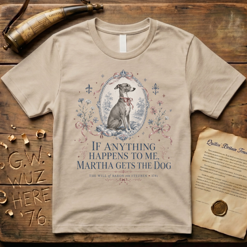 Martha Gets the Dog - The Will of Baron von Steuben 1781 T-Shirt