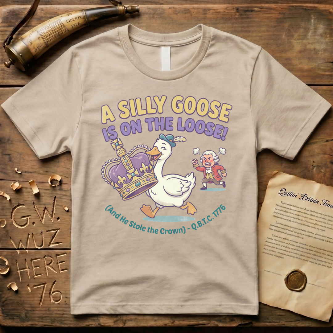 A Silly Goose Is On The Loose - And He Stole The Crown 1776 T-Shirt