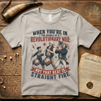 When You're In The Middle of a Revolutionary War But That Beat is Straight Fire T-Shirt