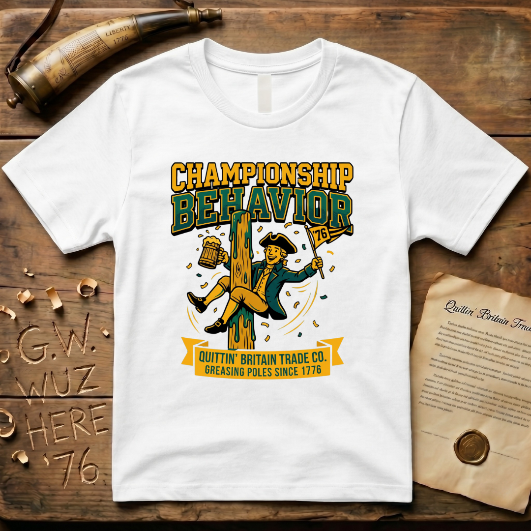 Championship Behavior - Greasing Poles Since 1776 T-Shirt