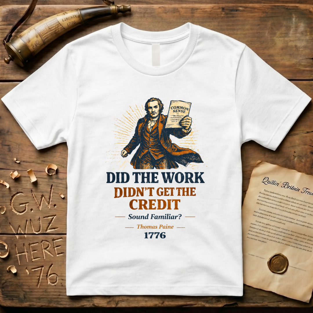 Thomas Paine Did the Work, Didn't Get the Credit 1776 T-Shirt