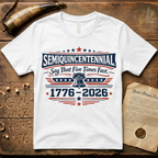 Semiquincentennial Say That Five Times Fast 1776-2026 T-Shirt