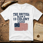 The British Blew a 13 Colony Lead Color T-Shirt