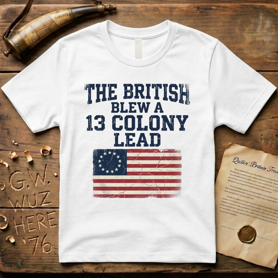 The British Blew a 13 Colony Lead Color T-Shirt