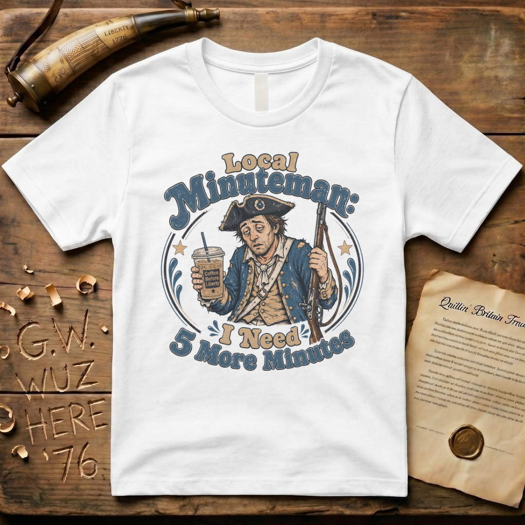 Tired Local Minuteman - I Need 5 More Minutes T-Shirt