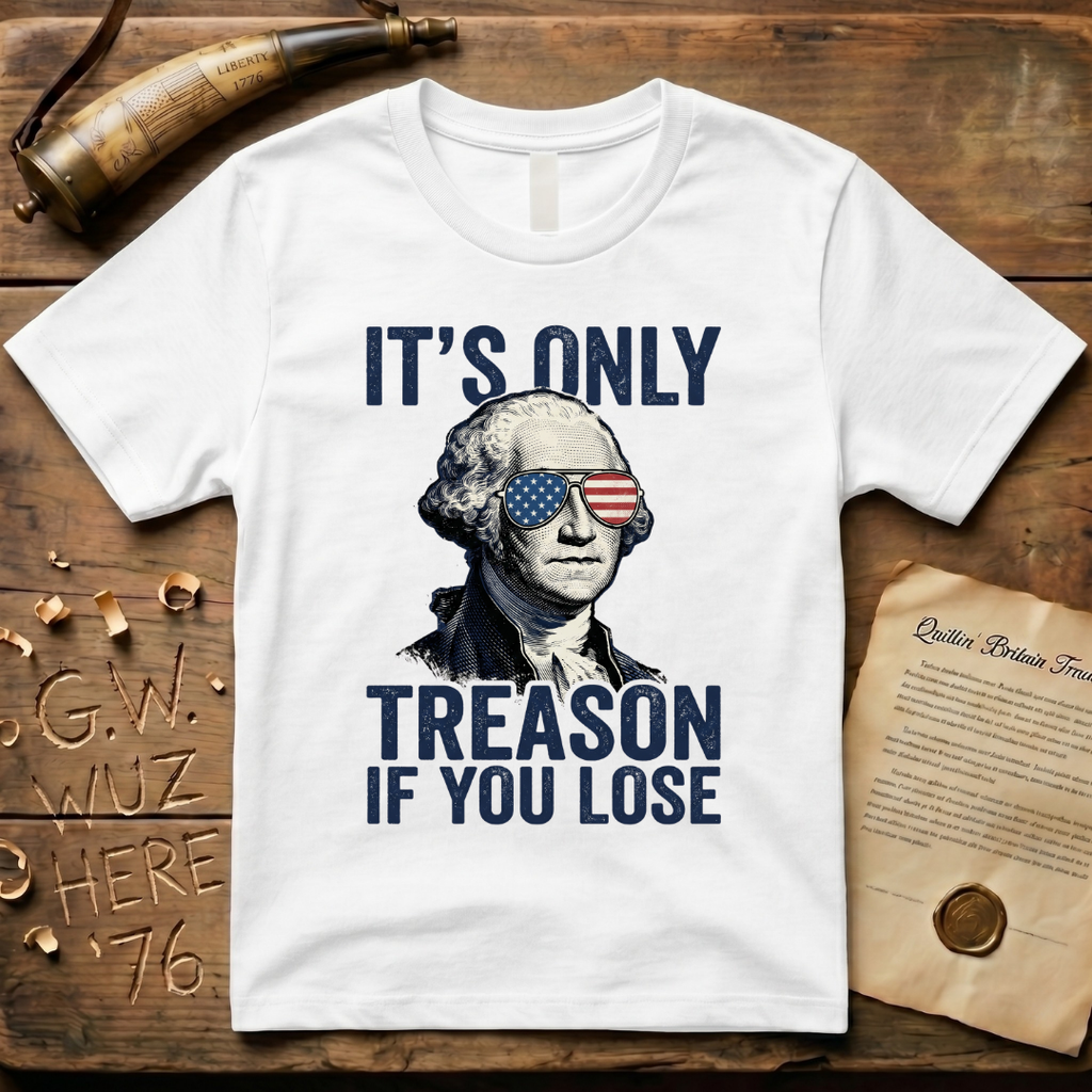 It's Only Treason If You Lose - George Washington T-Shirt