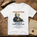John Adams First In War, Second In Everything Else Est. 1776 T-Shirt