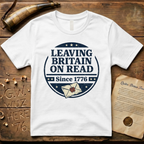 Leaving Britain On Read Since 1776 Badge T-Shirt