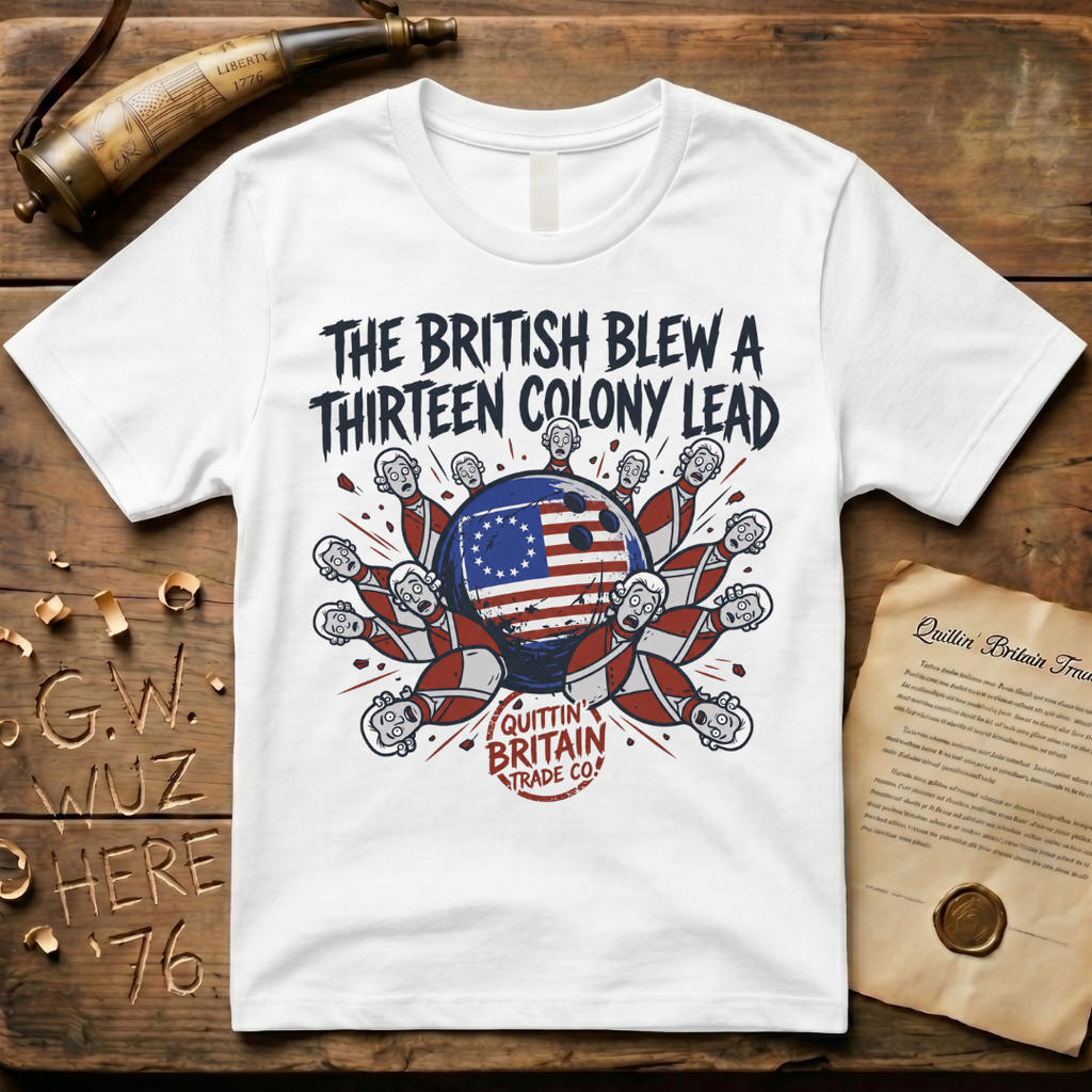 The British Blew a Thirteen Colony Lead Bowling T-Shirt