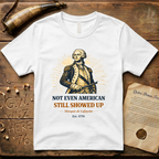 Marquis de Lafayette - Not Even American, Still Showed Up T-Shirt