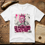 King George III - I Got 13 Problems and The U.S. Colonies Are All of Them T-Shirt