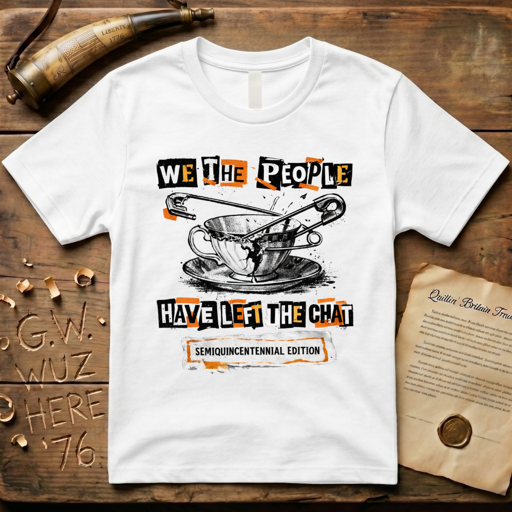 Semiquincentennial Edition We The People Have Left The Chat Pin T-Shirt