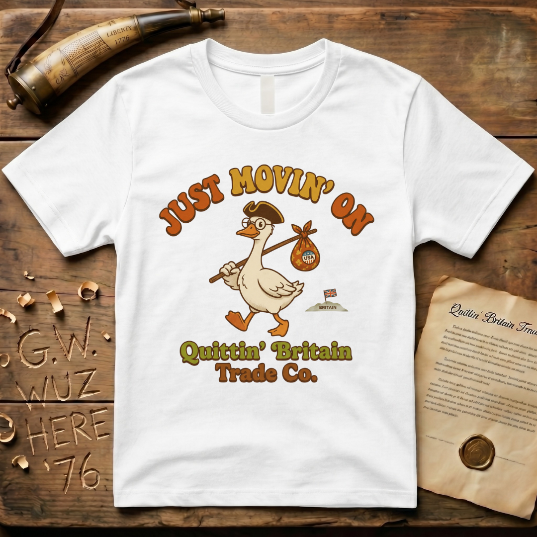 Silly Goose Is Just Movin' On- Quittin' Britain Trade Co. T-Shirt